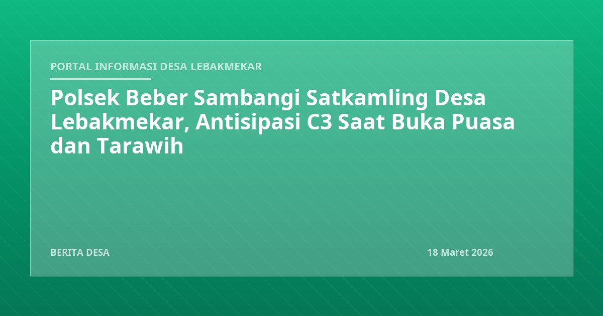 Polsek Beber Sambangi Satkamling Desa Lebakmekar, Antisipasi C3 Saat Buka Puasa dan Tarawih